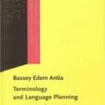 Bassey Edem ANTIA Terminology and Language Planning. An alternative framework of practice and discourse (2000) Book