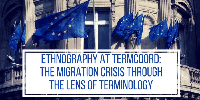 Ethnography at Termcoord: The Migration Crisis through the lens of Terminology - Building with the European Union flags
